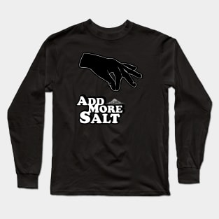 Add More Salt Long Sleeve T-Shirt